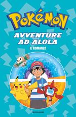 Avventure ad Alola. Il romanzo. Pokémon