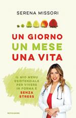 Un giorno, un mese, una vita. Il mio menu esistenziale per vivere in forma e senza stress