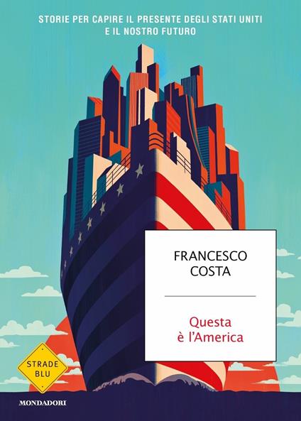 Questa è l'America. Storie per capire il presente degli Stati Uniti e il nostro futuro - Francesco Costa - copertina