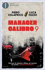 Manager calibro 9. Vent'anni di malavita a Milano nel racconto del pentito Saverio Morabito