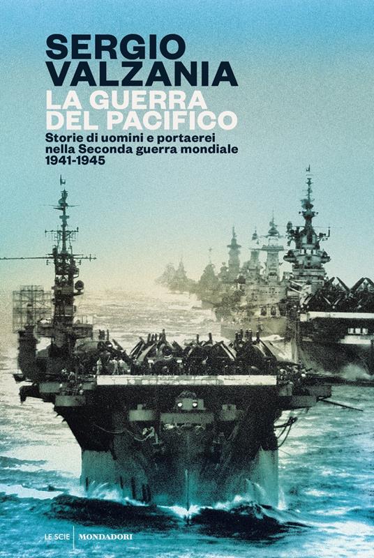 La guerra del Pacifico. Storie di uomini e portaerei nella seconda guerra mondiale 1941-1945 - Sergio Valzania - copertina