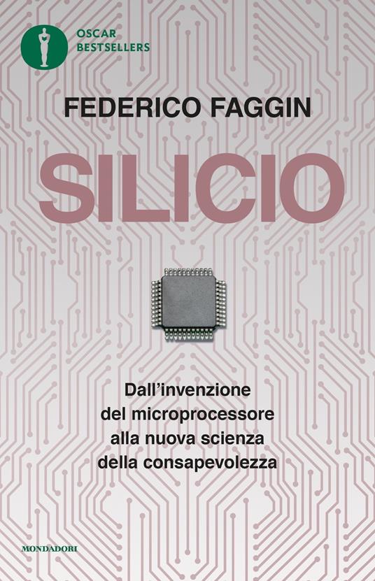 Silicio. Dall'invenzione del microprocessore alla nuova scienza della consapevolezza. Nuova ediz. - Federico Faggin - copertina