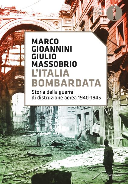 L'Italia bombardata. Storia della guerra di distruzione aerea 1940-1945 - Marco Gioannini,Giulio Massobrio - copertina