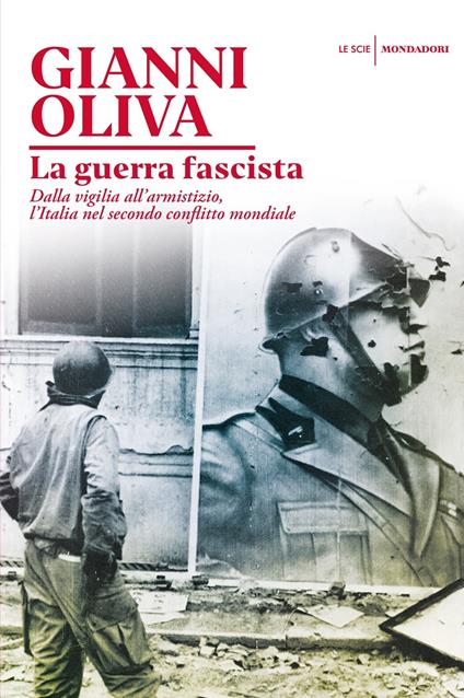 La guerra fascista. Dalla vigilia all'armistizio, l'Italia nel secondo conflitto mondiale - Gianni Oliva - copertina