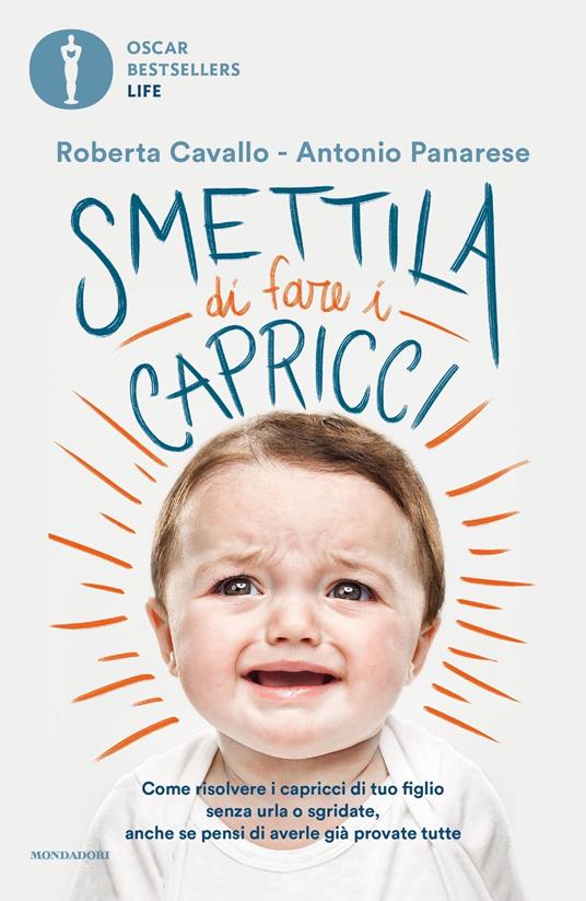 Smettila di fare i capricci. Come risolvere i capricci di tuo figlio senza urla o sgridate, anche se pensi di averle già provate tutte - Roberta Cavallo,Antonio Panarese - copertina