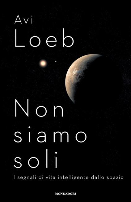 Non siamo soli. I segnali di vita intelligente dallo spazio - Avi Loeb - copertina