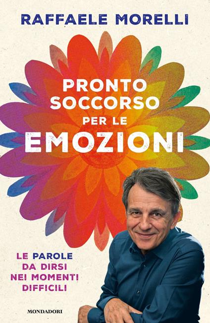 Pronto soccorso per le emozioni. Le parole da dirsi nei momenti difficili - Raffaele Morelli - copertina