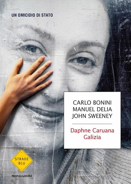 Daphne Caruana Galizia. Un omicidio di Stato - Carlo Bonini,Manuel Delia,John Sweeney - copertina