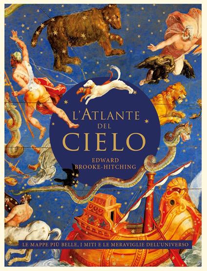 L' atlante del cielo. Le mappe più belle, i miti e le meraviglie dell'universo - Edward Brooke-Hitching - copertina