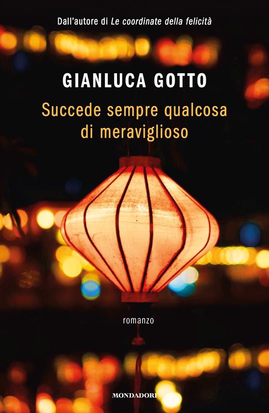 Succede sempre qualcosa di meraviglioso - Gianluca Gotto - Libro -  Mondadori - Novel