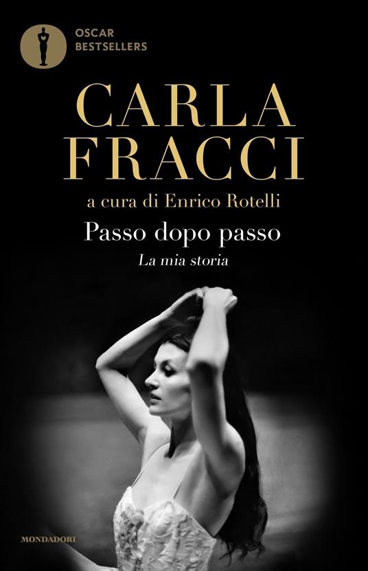 Passo dopo passo. La mia storia - Carla Fracci - Libro - Mondadori - Oscar  bestsellers | IBS