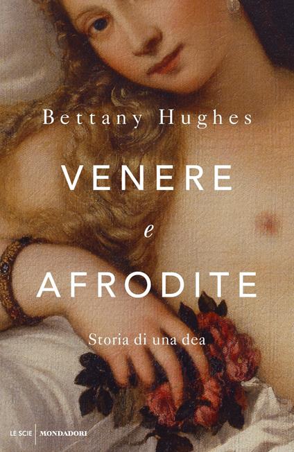 Venere e Afrodite. Storia di una dea - Bettany Hughes - copertina