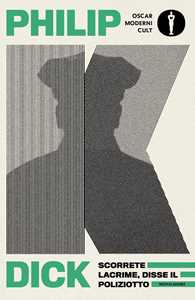 Libro Scorrete lacrime, disse il poliziotto Philip K. Dick