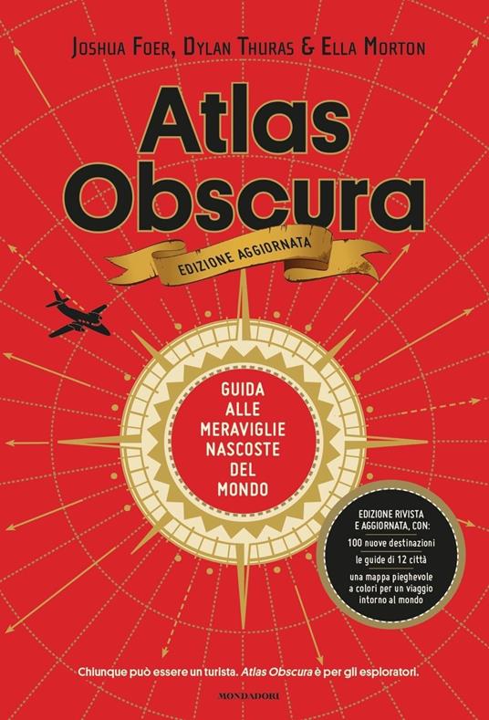 Atlas Obscura. Guida alle meraviglie nascoste del mondo. Nuova ediz. - Joshua Foer,Dylan Thuras,Ella Morton - copertina