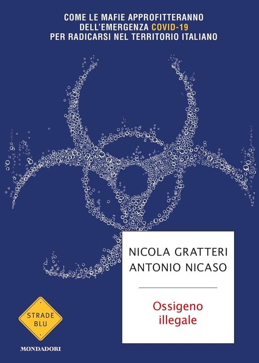 Ossigeno illegale. Come le mafie approfitteranno dell'emergenza Covid-19 per radicarsi nel territorio italiano - Nicola Gratteri,Antonio Nicaso - copertina