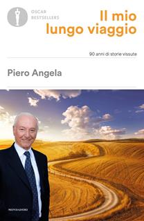Libro Il mio lungo viaggio. 90 anni di storie vissute Piero Angela