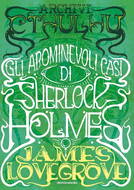 Archivi Cthulhu. Gli abominevoli casi di Sherlock Holmes - James Lovegrove - copertina