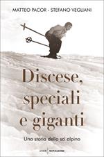 Discese, speciali e giganti. Una storia dello sci alpino