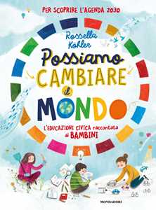 Possiamo cambiare il mondo. L'educazione civica raccontata ai bambini