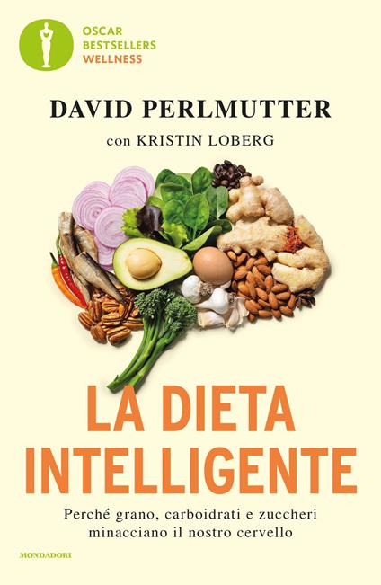 La dieta intelligente. Perché grano, carboidrati e zuccheri minacciano il nostro cervello - David Perlmutter,Kristin Loberg - copertina