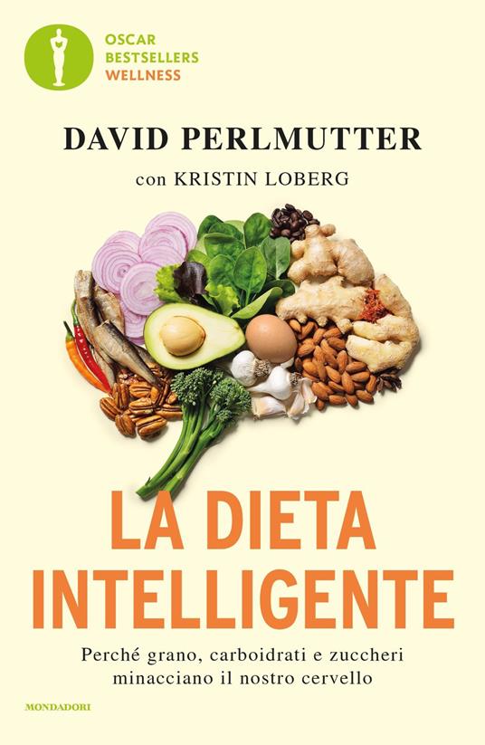 La dieta intelligente. Perché grano, carboidrati e zuccheri minacciano il nostro cervello - David Perlmutter,Kristin Loberg - copertina