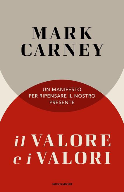 Il valore e i valori. Un manifesto per ripensare il nostro presente - Mark Carney - copertina