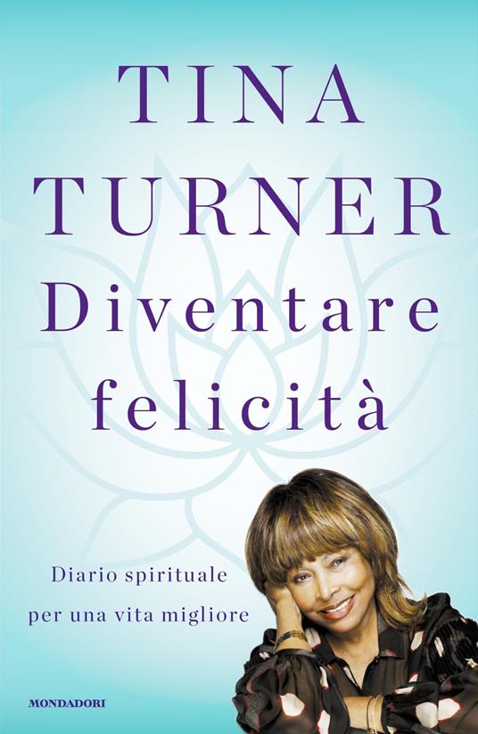 Diventare felicità. Diario spirituale per una vita migliore - Tina Turner - copertina