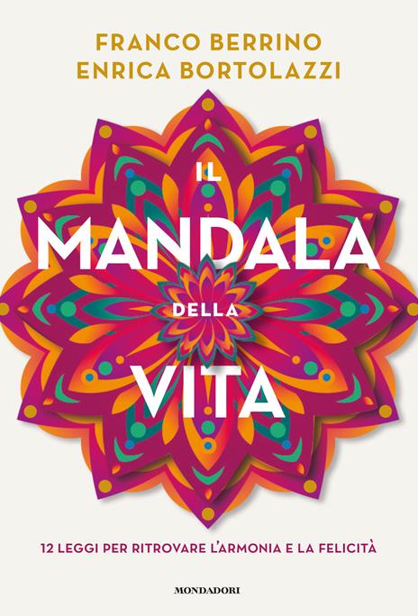 Il mandala della vita. 12 leggi per ritrovare l'armonia e la felicità - Franco Berrino,Enrica Bortolazzi - copertina