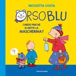 Orso Blu chiede «perché si mette la mascherina?». Ediz. a colori