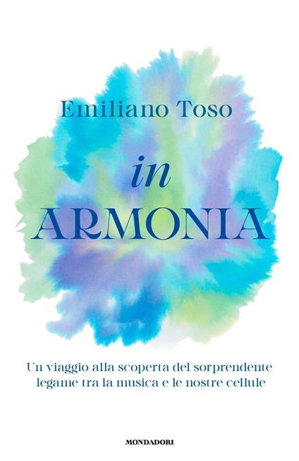 In armonia. Un viaggio alla scoperta del sorprendente legame tra la musica e le nostre cellule - Emiliano Toso - copertina