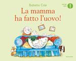 La mamma ha fatto l'uovo! Ediz. a colori