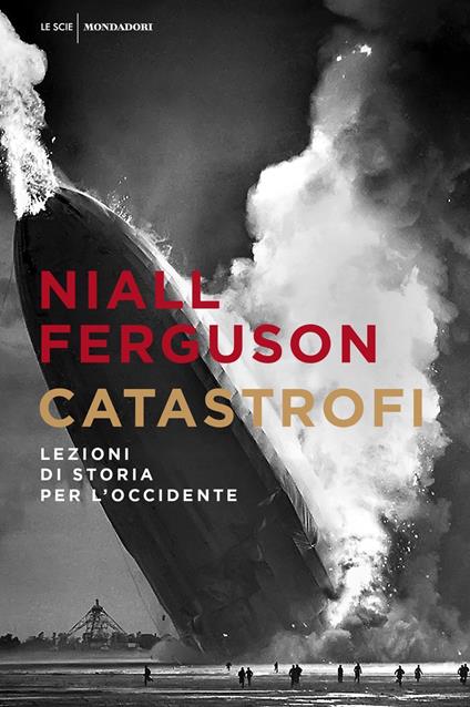 Catastrofi. Lezioni di storia per l'Occidente - Niall Ferguson - copertina