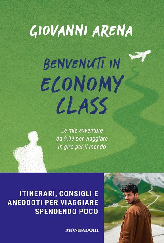 Benvenuti in economy class. Le mie avventure da 9,99 per viaggiare in giro per il mondo - Giovanni Arena - copertina