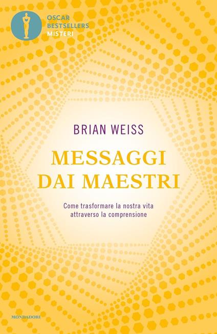 Messaggi dai maestri. Come trasformare la nostra vita attraverso la comprensione - Brian L. Weiss - copertina