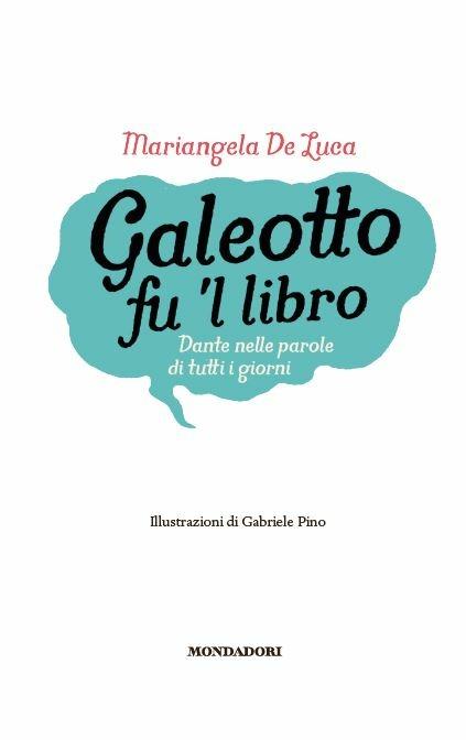 Galeotto fu 'l libro. Dante nelle parole di tutti i giorni - Mariangela De Luca - 3