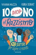 Io dico no al razzismo. 10 parole per capire il mondo