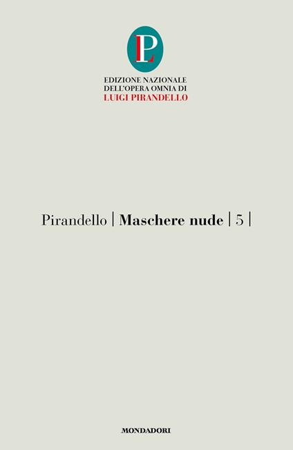 Maschere nude. Vol. 5: Così è (se vi pare)-Tutto per bene-La ragione degli altri. - Luigi Pirandello - copertina