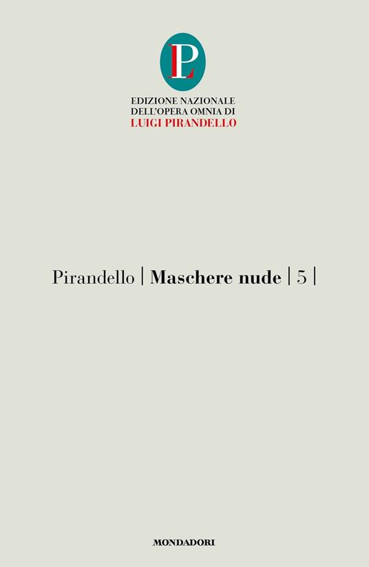 Maschere nude. Vol. 5: Così è (se vi pare)-Tutto per bene-La ragione degli altri. - Luigi Pirandello - copertina