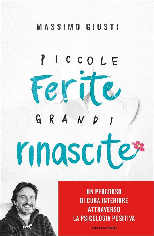 Piccole ferite, grandi rinascite. Un percorso di cura interiore attraverso la psicologia positiva - Massimo Giusti - copertina