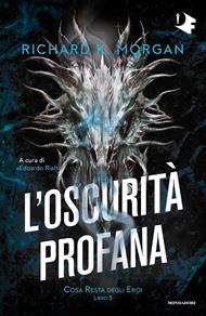L'oscurità profana. Cosa resta degli eroi. Vol. 3