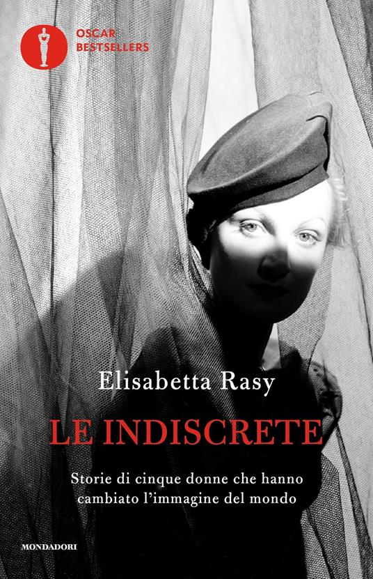 Le indiscrete. Storie di cinque donne che hanno cambiato l'immagine del mondo - Elisabetta Rasy - copertina