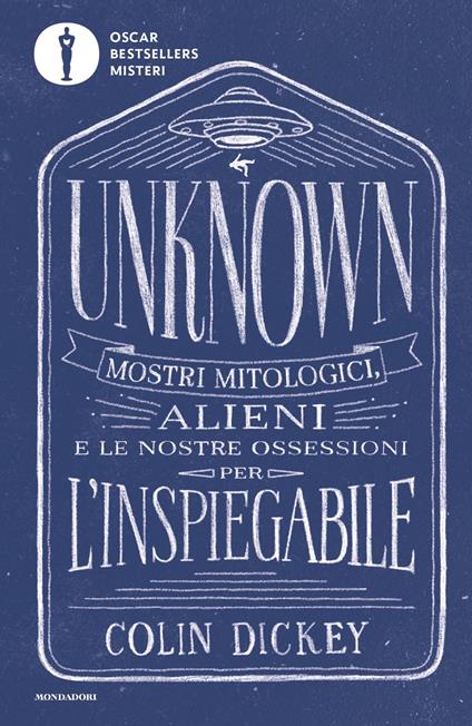 Unknown. Mostri mitologici alieni e le nostre ossessioni per l'inspiegabile - Colin Dickey - copertina