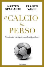 Il calcio ha perso. Vincitori e vinti nel mondo del pallone