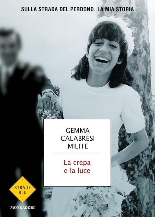 La crepa e la luce. Sulla strada del perdono. La mia storia - Gemma Calabresi Milite - copertina