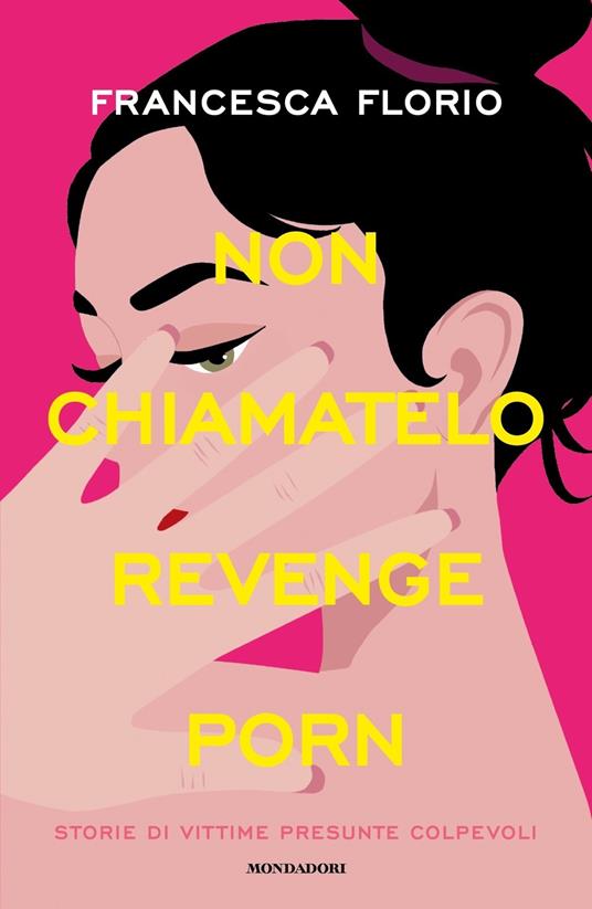 Non chiamatelo revenge porn. Storie di vittime presunte colpevoli - Francesca Florio - copertina
