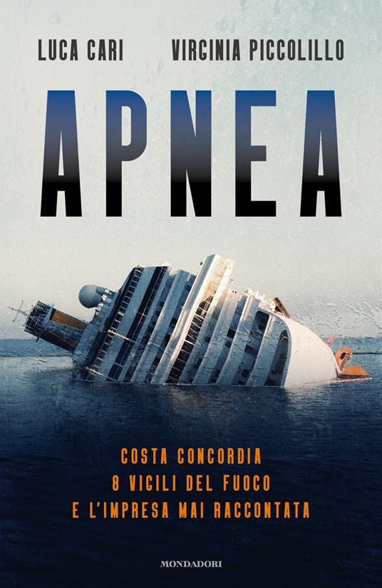 Apnea. Costa Concordia, 8 vigili del fuoco e l'impresa mai raccontata - Luca Cari,Virginia Piccolillo - copertina
