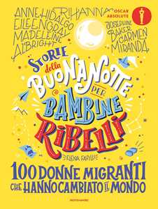 Libro Storie della buonanotte per bambine ribelli. 100 donne migranti che hanno cambiato il mondo Elena Favilli