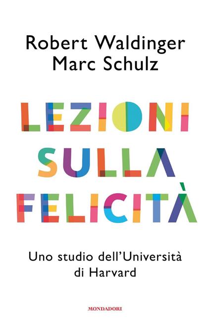 Lezioni sulla felicità. Uno studio dell'Università di Harvard - Robert J. Waldinger,Marc Schulz - copertina