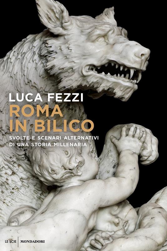 Roma in bilico. Svolte e scenari alternativi di una storia millenaria - Luca Fezzi - copertina