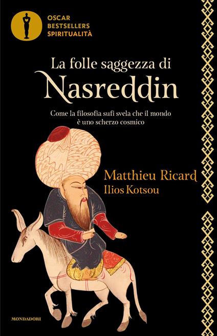 La folle saggezza di Nasreddin. Come la filosofia sufi svela che il mondo è uno scherzo cosmico - Matthieu Ricard,Ilios Kotsou - copertina